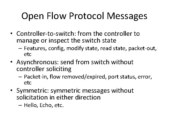 Open Flow Protocol Messages • Controller-to-switch: from the controller to manage or inspect the