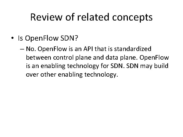 Review of related concepts • Is Open. Flow SDN? – No. Open. Flow is