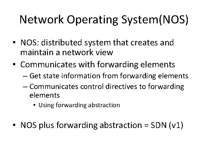 Network Operating System(NOS) • NOS: distributed system that creates and maintain a network view