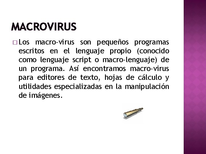 MACROVIRUS � Los macro-virus son pequeños programas escritos en el lenguaje propio (conocido como