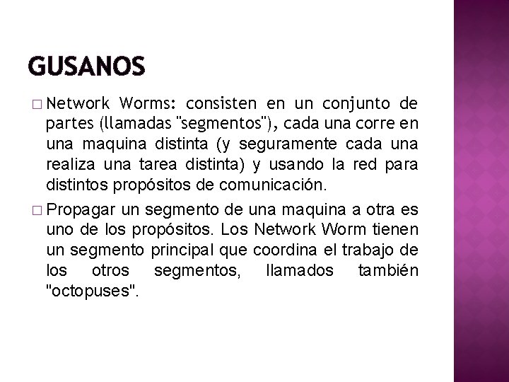 GUSANOS � Network Worms: consisten en un conjunto de partes (llamadas "segmentos"), cada una