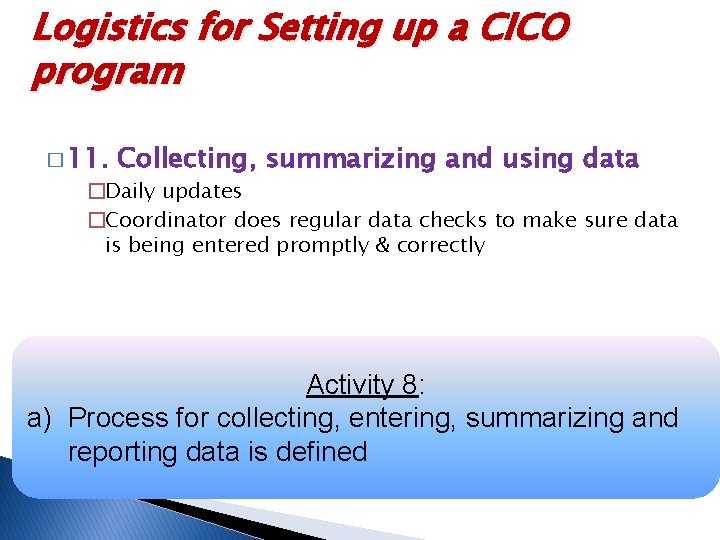 Logistics for Setting up a CICO program � 11. Collecting, summarizing and using data