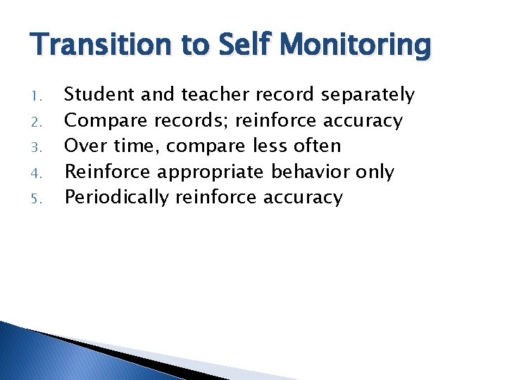 Transition to Self Monitoring 1. 2. 3. 4. 5. Student and teacher record separately