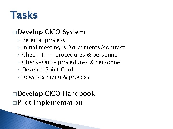 Tasks � Develop ◦ ◦ ◦ CICO System Referral process Initial meeting & Agreements/contract