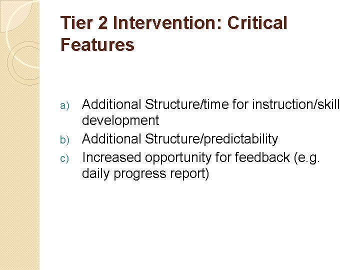 Tier 2 Intervention: Critical Features Additional Structure/time for instruction/skill development b) Additional Structure/predictability c)