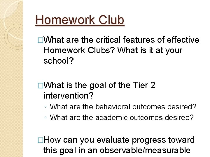 Homework Club �What are the critical features of effective Homework Clubs? What is it