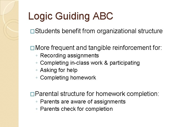 Logic Guiding ABC �Students �More ◦ ◦ benefit from organizational structure frequent and tangible