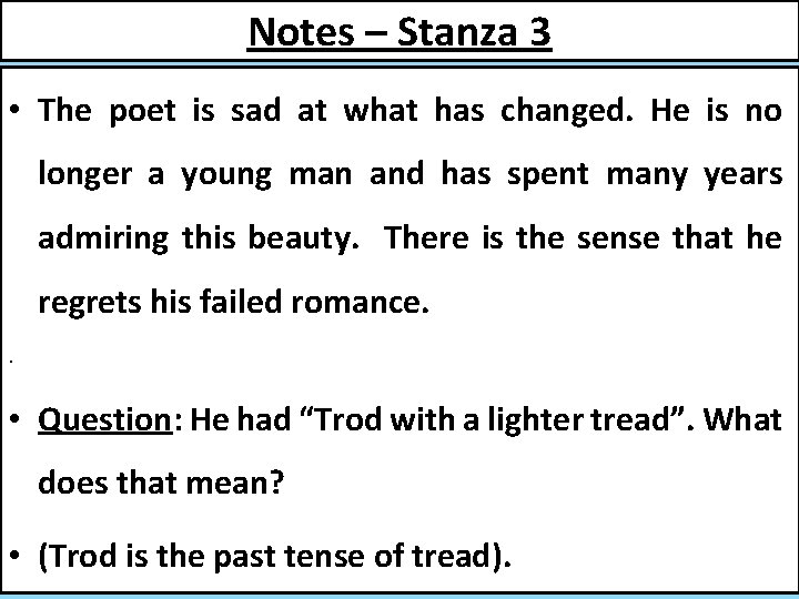 Notes – Stanza 3 • The poet is sad at what has changed. He