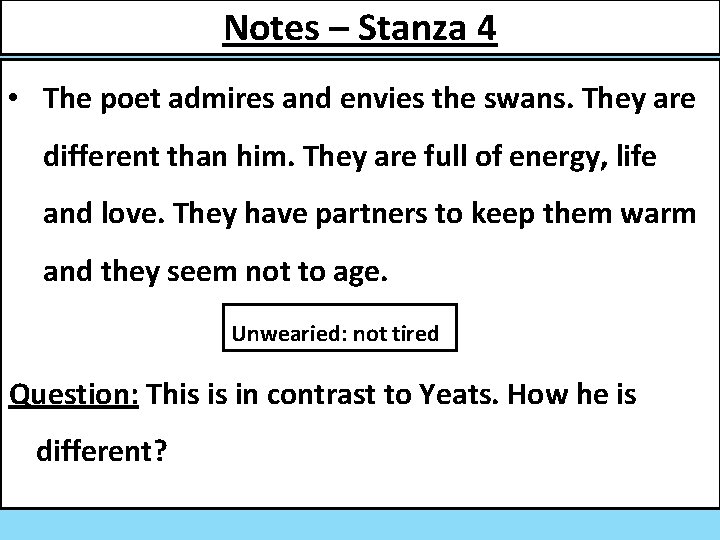 Notes – Stanza 4 • The poet admires and envies the swans. They are