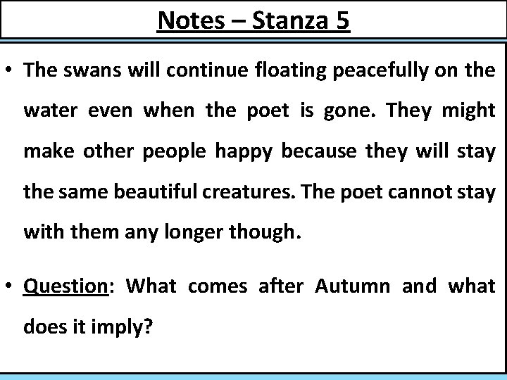 Notes – Stanza 5 • The swans will continue floating peacefully on the water