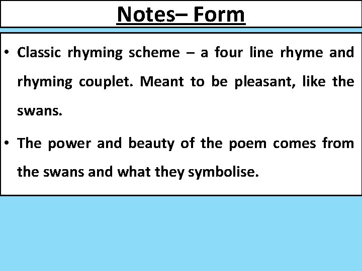 Notes– Form • Classic rhyming scheme – a four line rhyme and rhyming couplet.