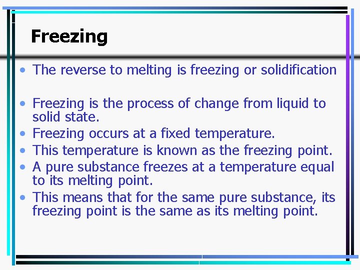 Freezing • The reverse to melting is freezing or solidification • Freezing is the