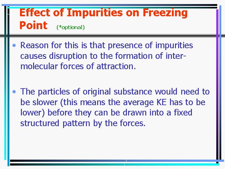 Effect of Impurities on Freezing Point (*optional) • Reason for this is that presence