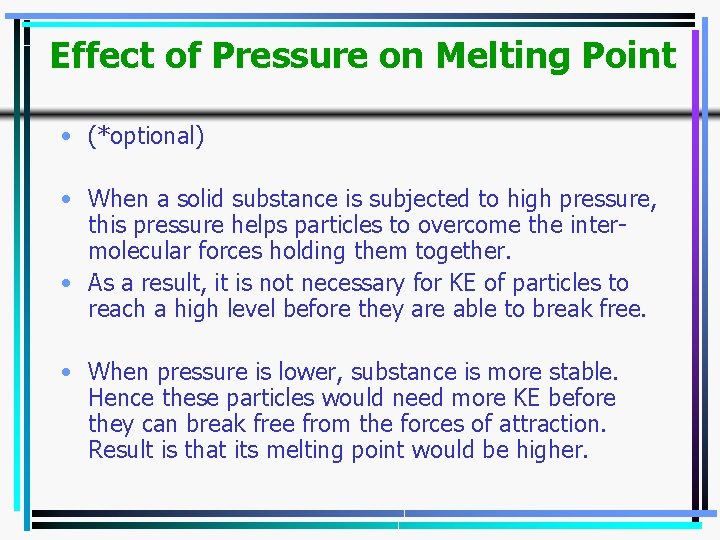 Effect of Pressure on Melting Point • (*optional) • When a solid substance is