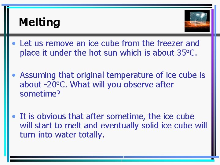 Melting • Let us remove an ice cube from the freezer and place it