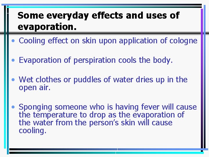 Some everyday effects and uses of evaporation. • Cooling effect on skin upon application