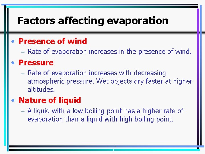 Factors affecting evaporation • Presence of wind – Rate of evaporation increases in the