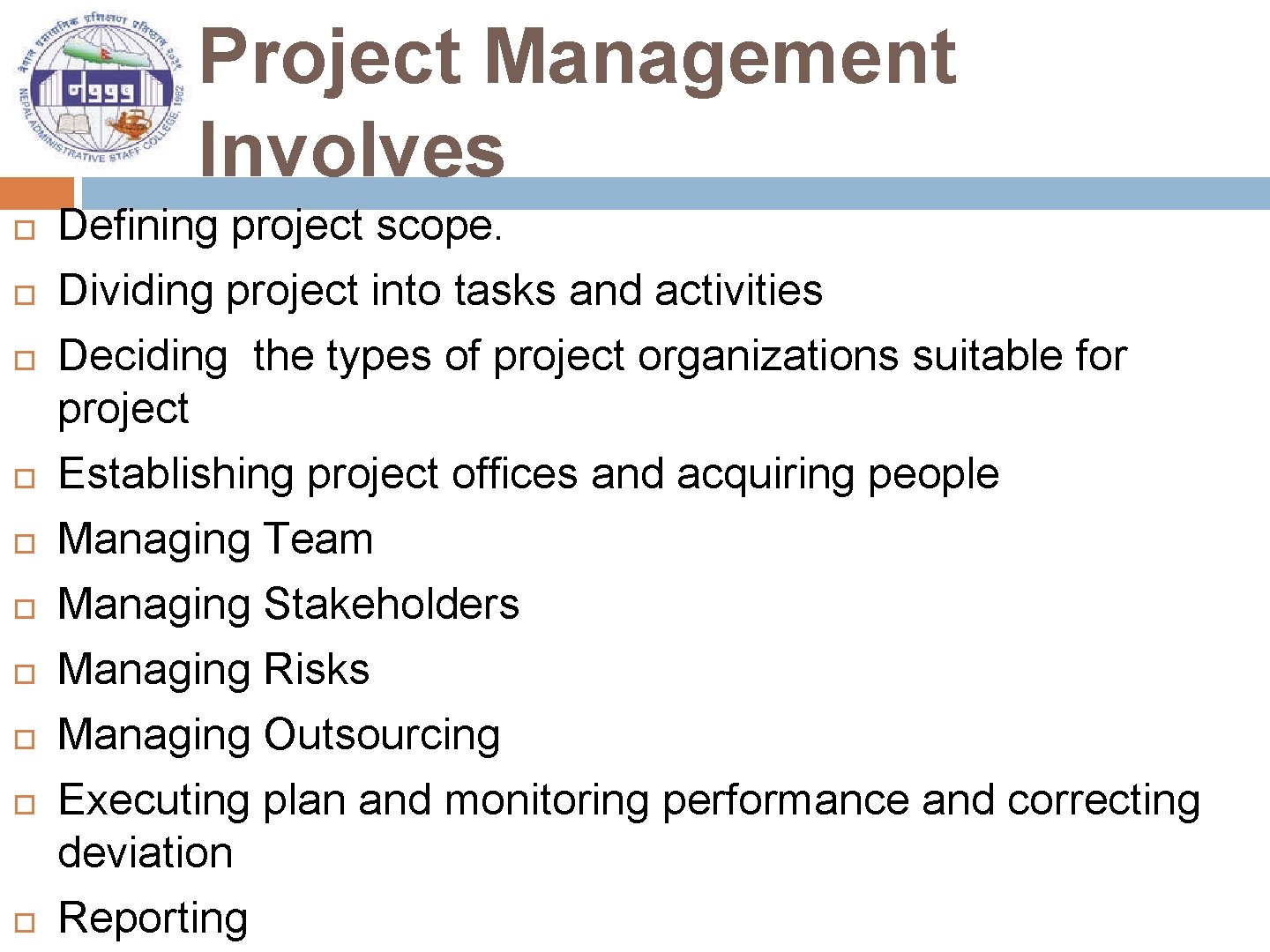 Project Management Involves Defining project scope. Dividing project into tasks and activities Deciding the