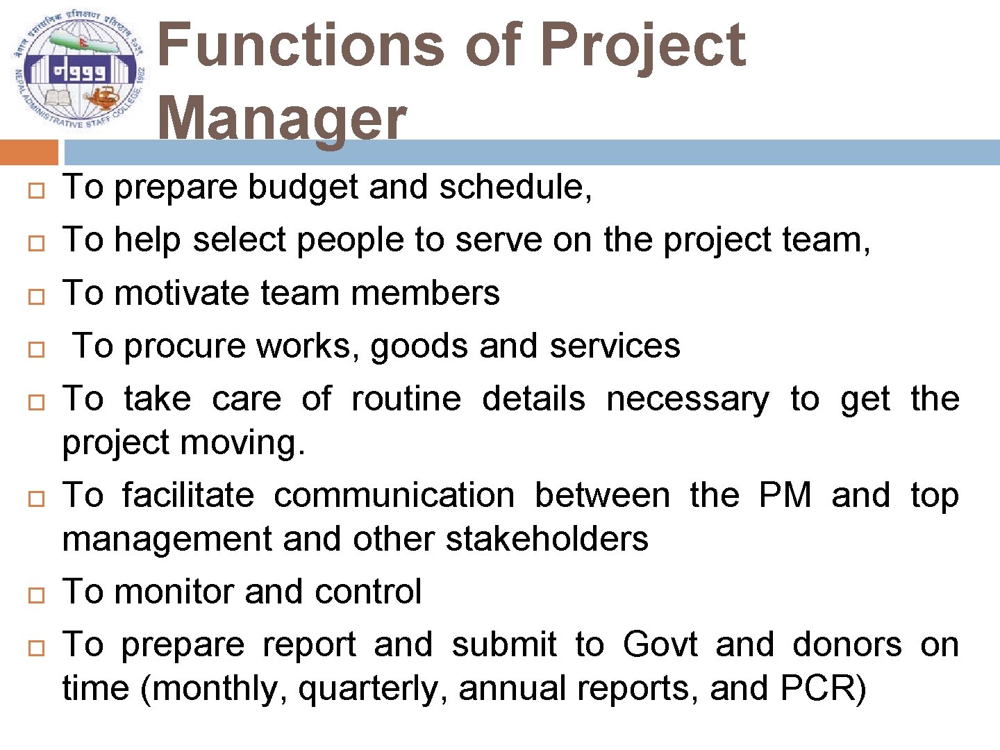 Functions of Project Manager To prepare budget and schedule, To help select people to