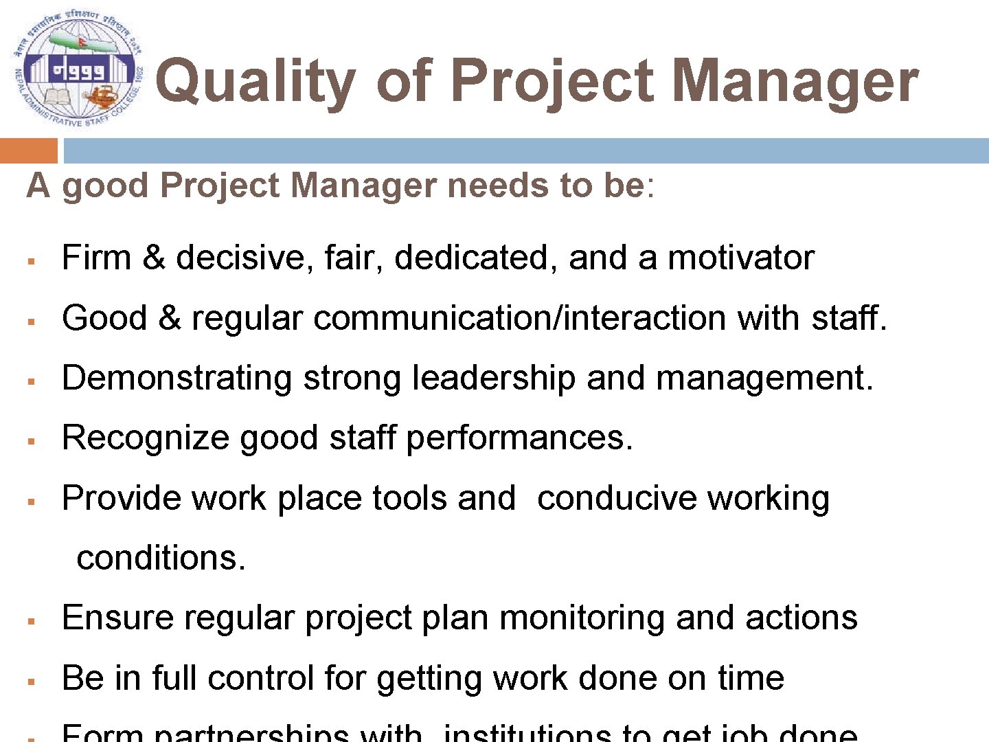Quality of Project Manager A good Project Manager needs to be: § Firm &