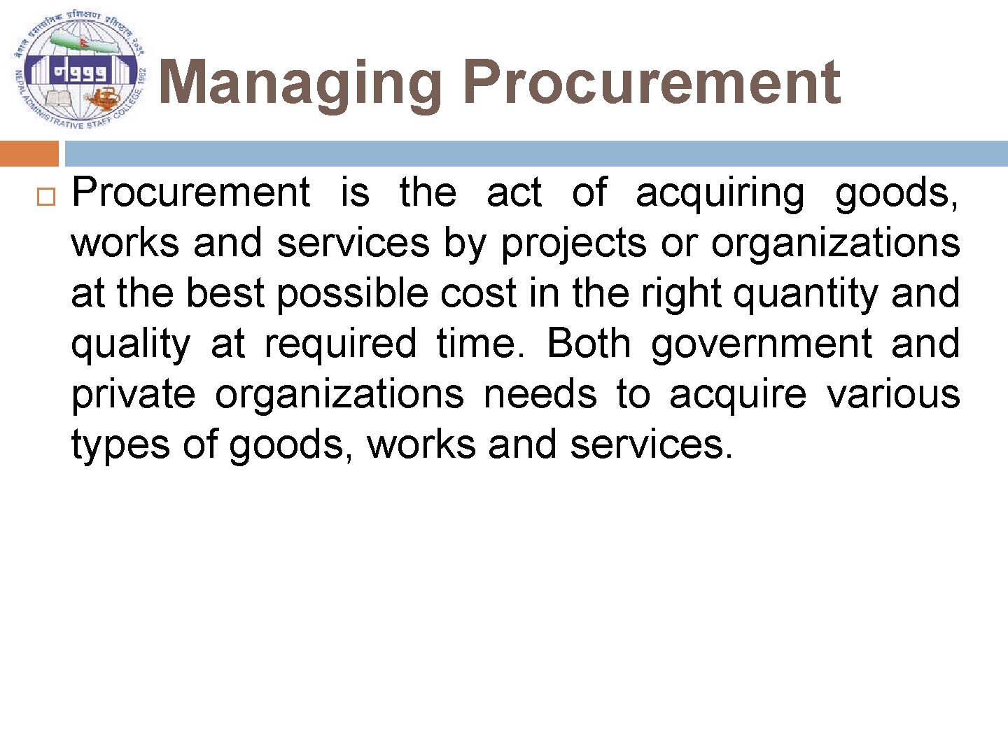 Managing Procurement is the act of acquiring goods, works and services by projects or