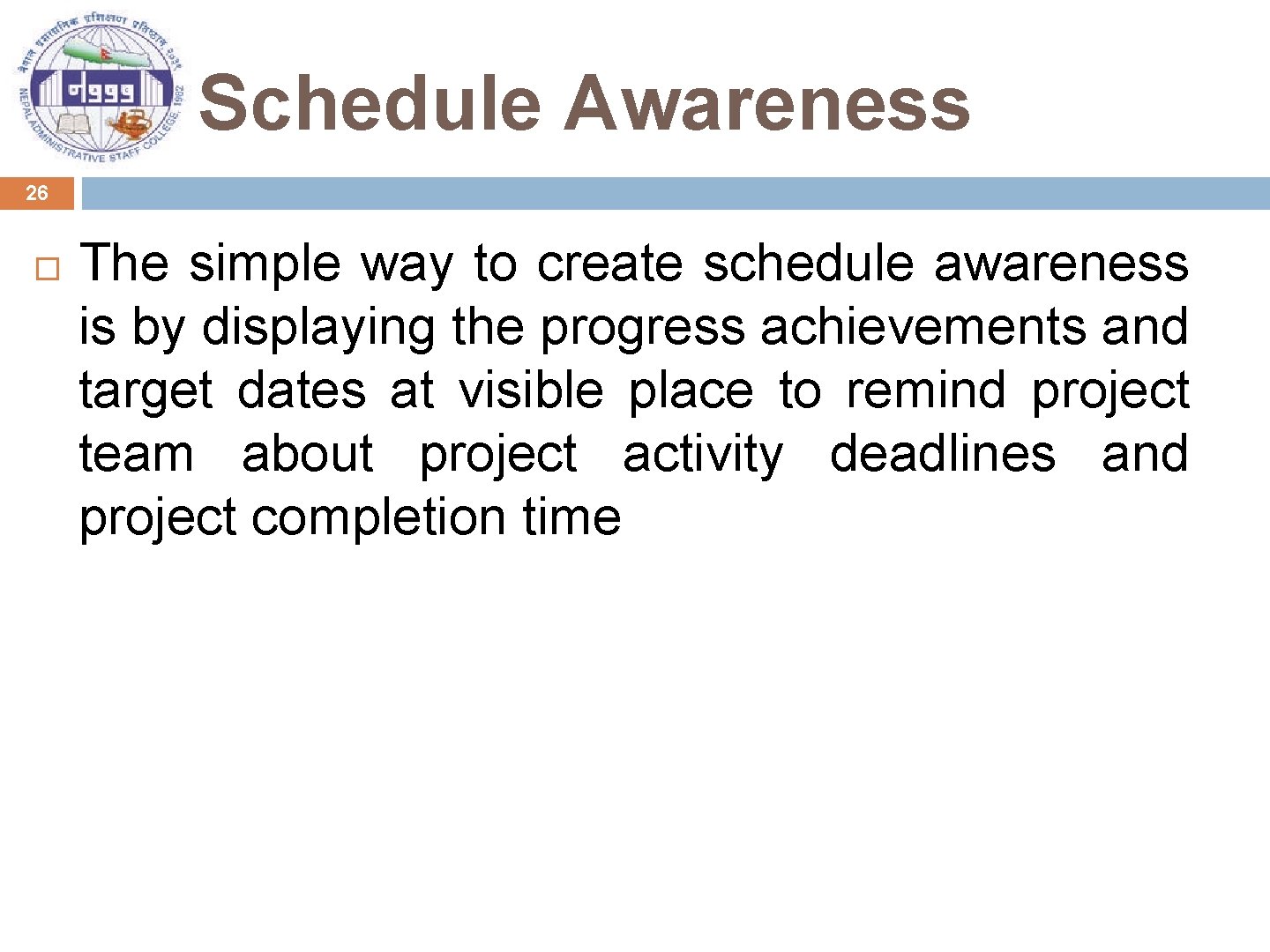 Schedule Awareness 26 The simple way to create schedule awareness is by displaying the