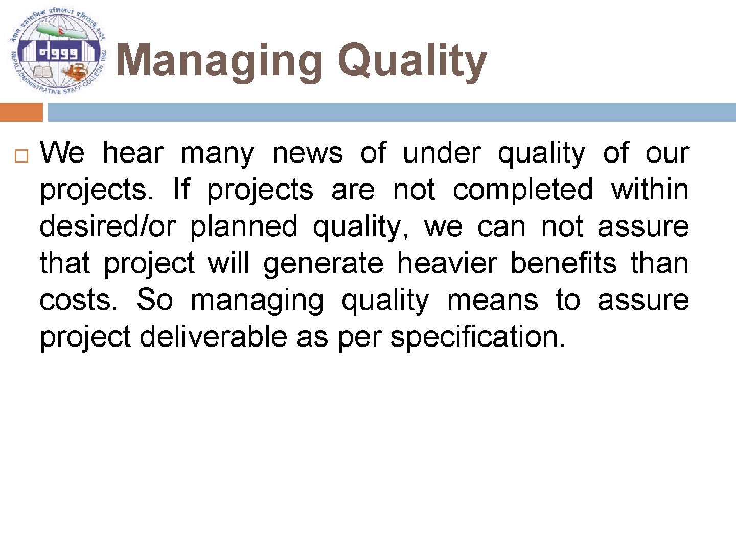 Managing Quality We hear many news of under quality of our projects. If projects