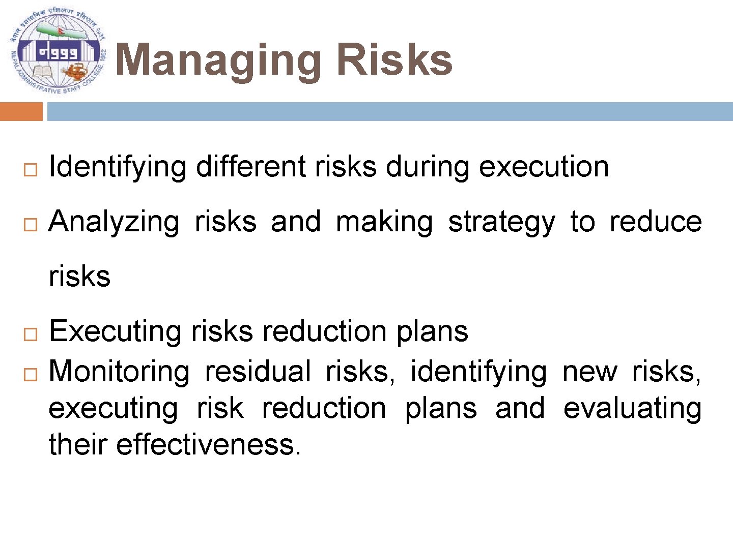 Managing Risks Identifying different risks during execution Analyzing risks and making strategy to reduce