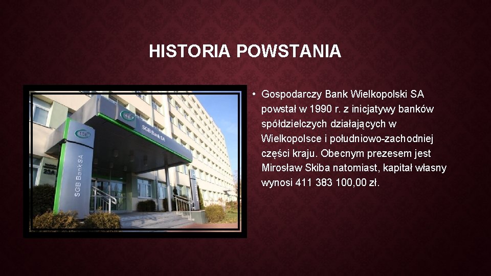 HISTORIA POWSTANIA • Gospodarczy Bank Wielkopolski SA powstał w 1990 r. z inicjatywy banków