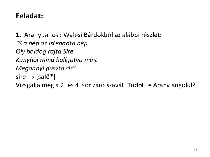 Feladat: 1. Arany János : Walesi Bárdokból az alábbi részlet: “S a nép az Feladat: 1. Arany János : Walesi Bárdokból az alábbi részlet: “S a nép az