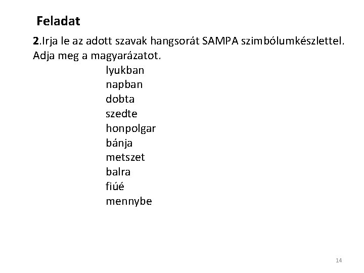 Feladat 2. Irja le az adott szavak hangsorát SAMPA szimbólumkészlettel. Adja meg a magyarázatot.