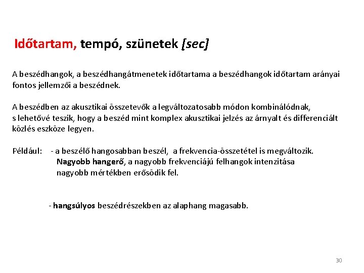 Időtartam, tempó, szünetek [sec] A beszédhangok, a beszédhangátmenetek időtartama a beszédhangok időtartam arányai fontos