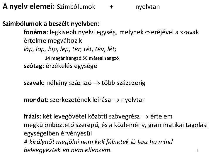 A nyelv elemei: Szimbólumok + nyelvtan Szimbólumok a beszélt nyelvben: fonéma: legkisebb nyelvi egység, A nyelv elemei: Szimbólumok + nyelvtan Szimbólumok a beszélt nyelvben: fonéma: legkisebb nyelvi egység,