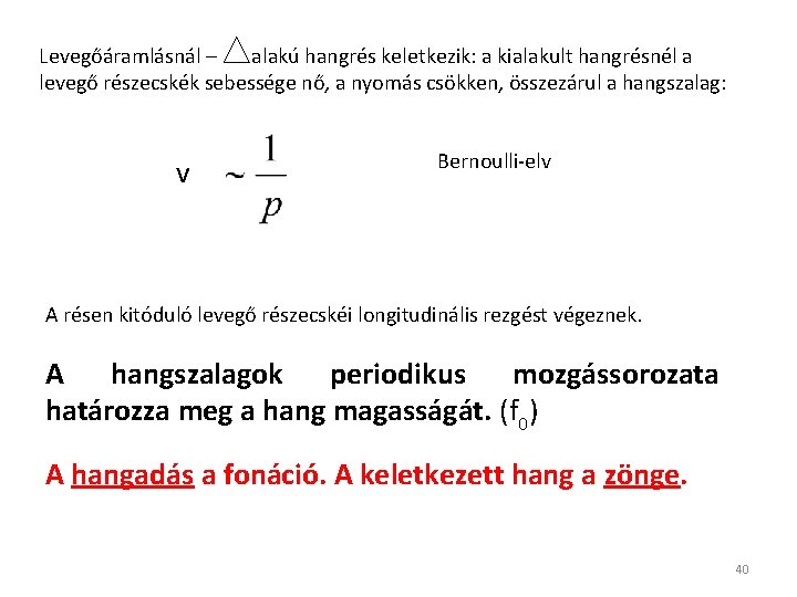 Levegőáramlásnál – alakú hangrés keletkezik: a kialakult hangrésnél a levegő részecskék sebessége nő, a Levegőáramlásnál – alakú hangrés keletkezik: a kialakult hangrésnél a levegő részecskék sebessége nő, a