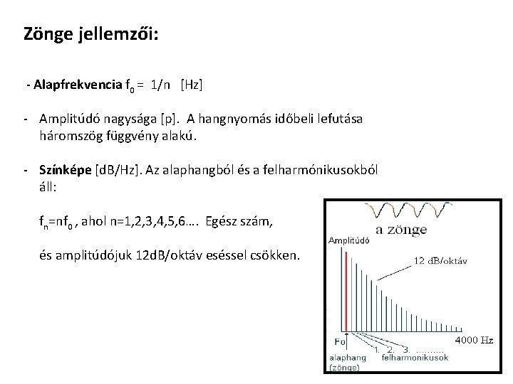 Zönge jellemzői: - Alapfrekvencia f 0 = 1/n [Hz] - Amplitúdó nagysága [p]. A