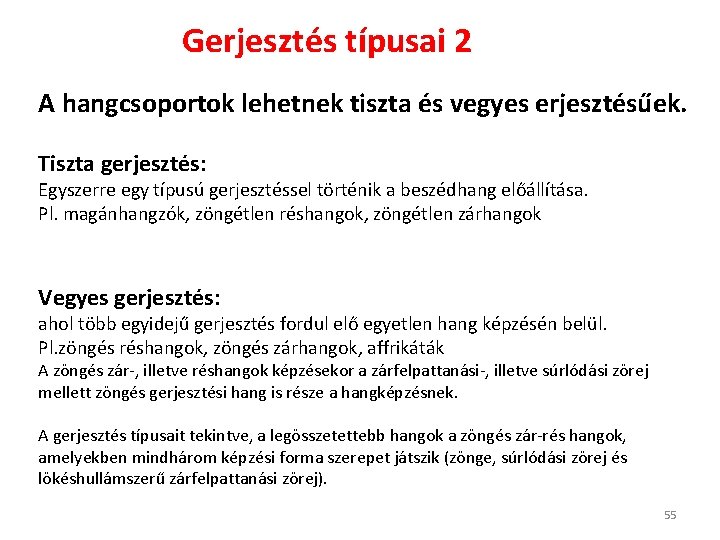 Gerjesztés típusai 2 A hangcsoportok lehetnek tiszta és vegyes erjesztésűek. Tiszta gerjesztés: Egyszerre egy Gerjesztés típusai 2 A hangcsoportok lehetnek tiszta és vegyes erjesztésűek. Tiszta gerjesztés: Egyszerre egy