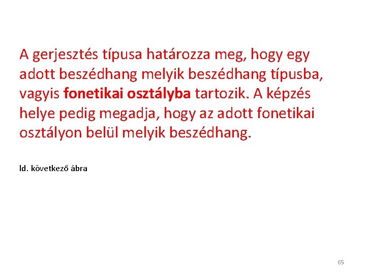 A gerjesztés típusa határozza meg, hogy egy adott beszédhang melyik beszédhang típusba, vagyis fonetikai A gerjesztés típusa határozza meg, hogy egy adott beszédhang melyik beszédhang típusba, vagyis fonetikai