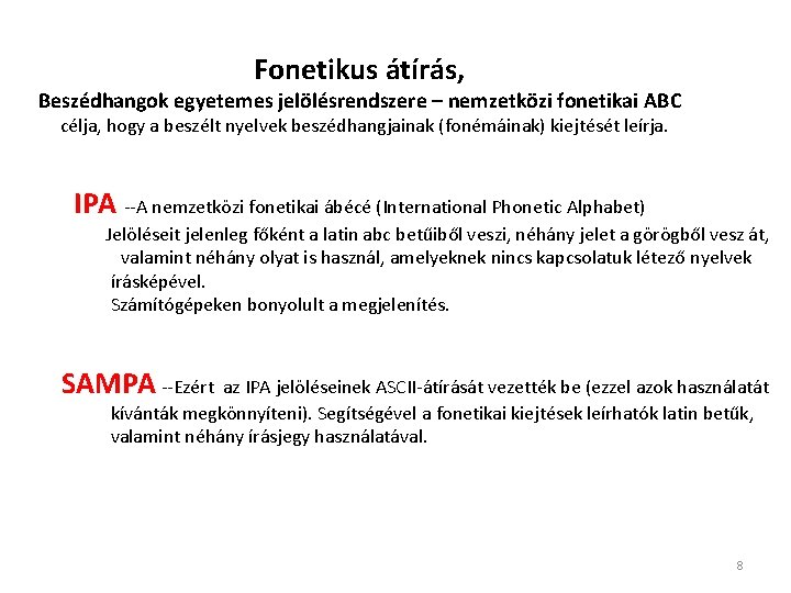 Fonetikus átírás, Beszédhangok egyetemes jelölésrendszere – nemzetközi fonetikai ABC célja, hogy a beszélt nyelvek