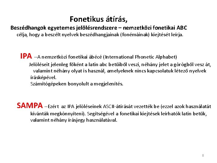 Fonetikus átírás, Beszédhangok egyetemes jelölésrendszere – nemzetközi fonetikai ABC célja, hogy a beszélt nyelvek Fonetikus átírás, Beszédhangok egyetemes jelölésrendszere – nemzetközi fonetikai ABC célja, hogy a beszélt nyelvek