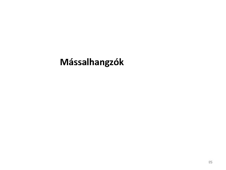 Mássalhangzók 85 Mássalhangzók 85