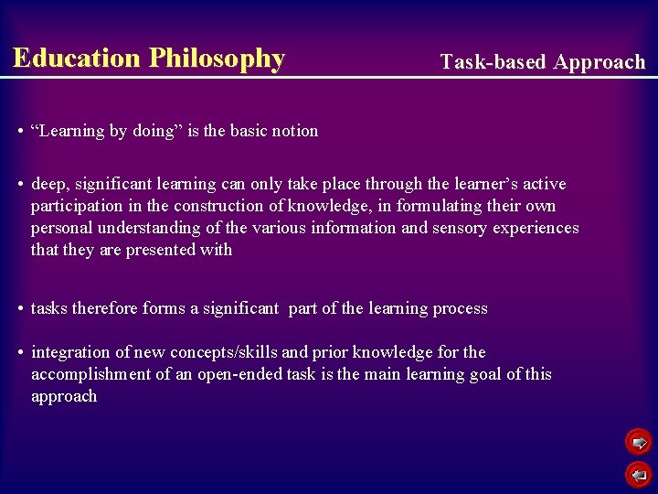 Education Philosophy Task-based Approach • “Learning by doing” is the basic notion • deep,