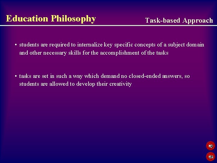 Education Philosophy Task-based Approach • students are required to internalize key specific concepts of