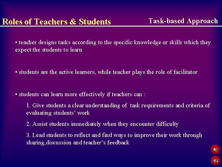 Roles of Teachers & Students Task-based Approach • teacher designs tasks according to the