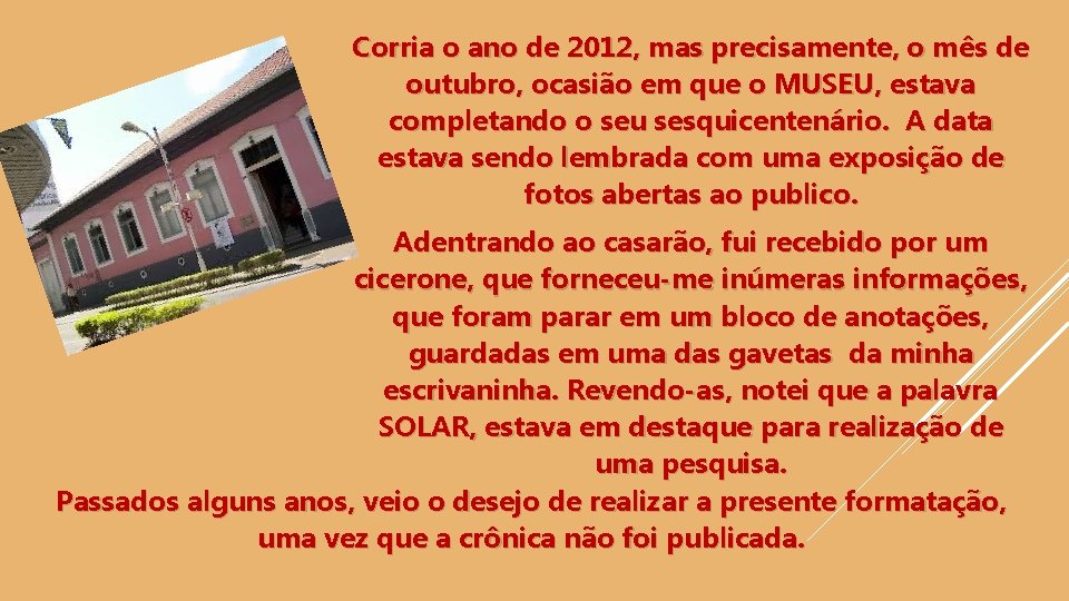 Corria o ano de 2012, mas precisamente, o mês de outubro, ocasião em que