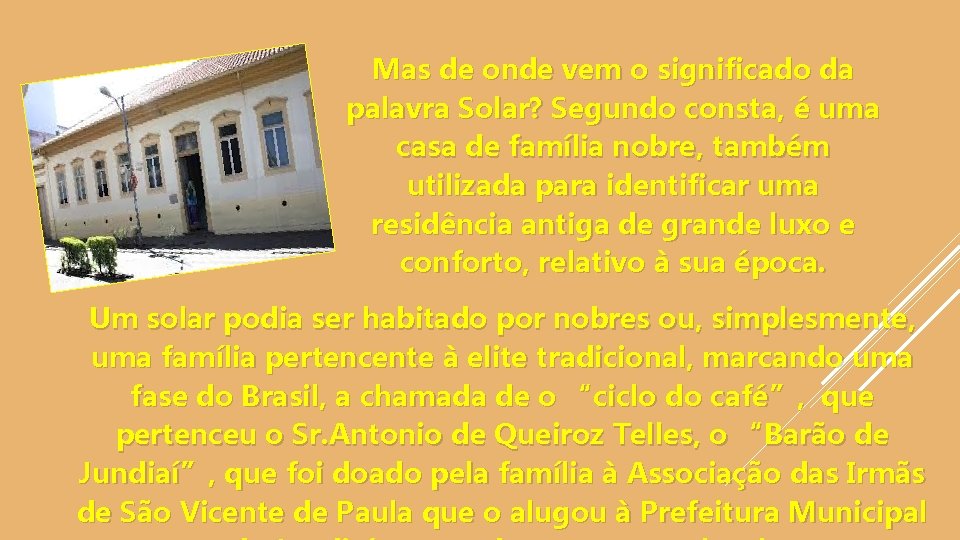 Mas de onde vem o significado da palavra Solar? Segundo consta, é uma casa