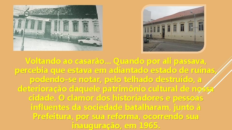 Voltando ao casarão. . . Quando por ali passava, percebia que estava em adiantado