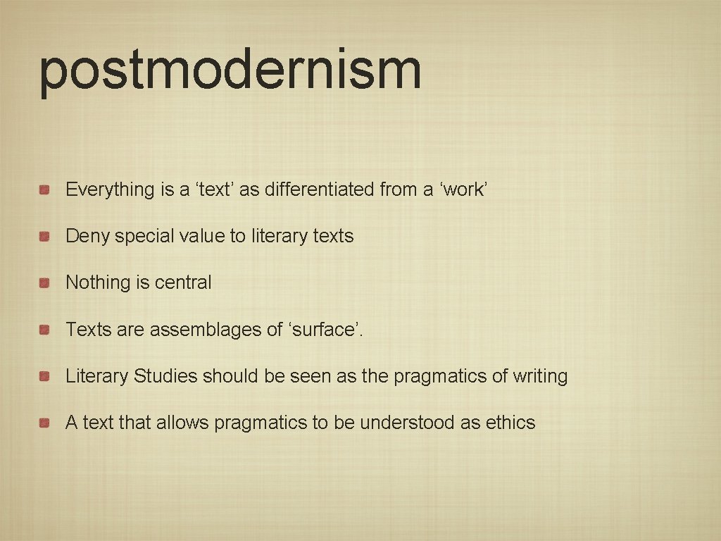 postmodernism Everything is a ‘text’ as differentiated from a ‘work’ Deny special value to