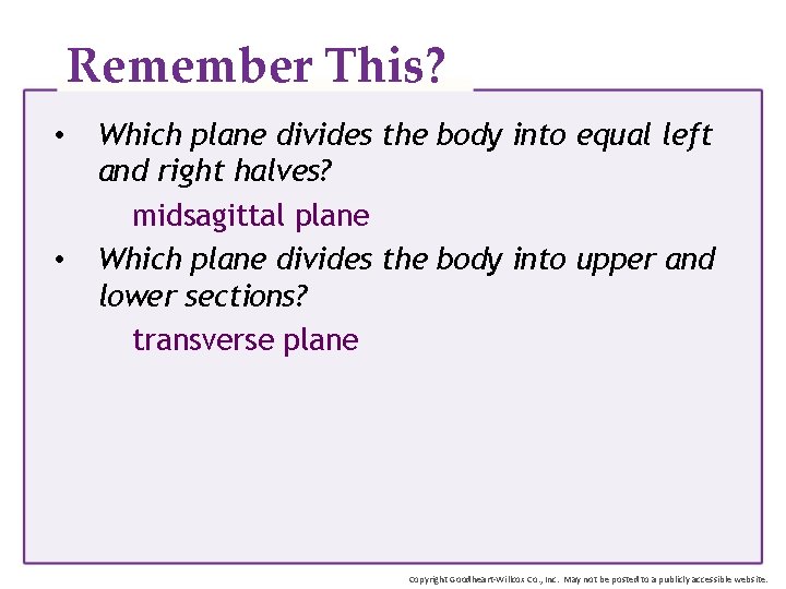 Remember This? • • Which plane divides the body into equal left and right