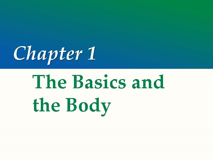 Chapter 1 The Basics and the Body 