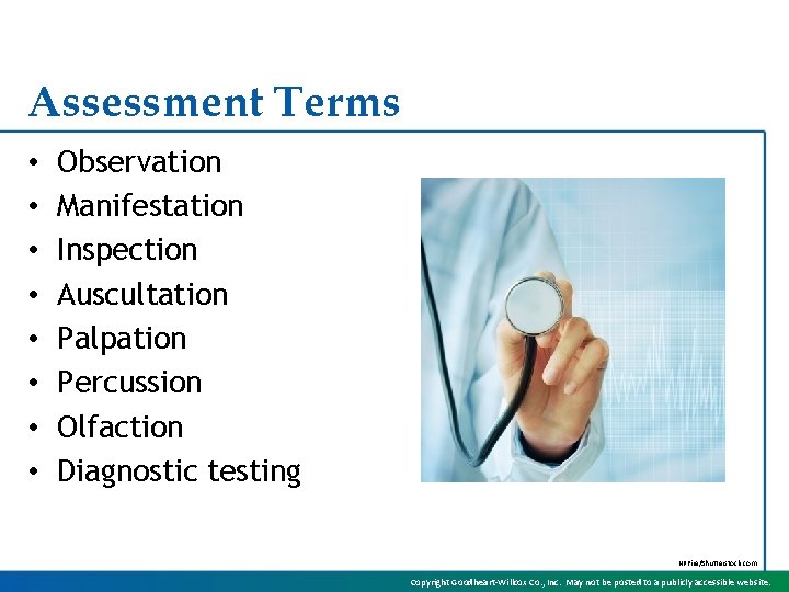 Assessment Terms • • Observation Manifestation Inspection Auscultation Palpation Percussion Olfaction Diagnostic testing NPFire/Shutterstock.
